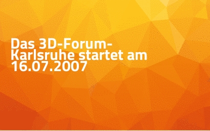 Das 3D-Forum-Karlsruhe startet am 16.07.2007