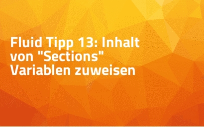 Fluid Tipp 13: Inhalt von "Sections" Variablen zuweisen