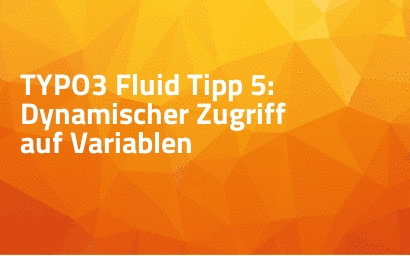 TYPO3 Fluid Tipp 5: Dynamischer Zugriff auf Variablen