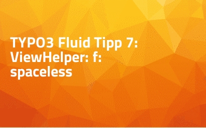 TYPO3 Fluid Tipp 7: ViewHelper: f:spaceless