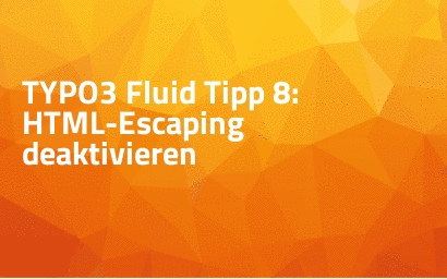 TYPO3 Fluid Tipp 8: HTML-Escaping deaktivieren