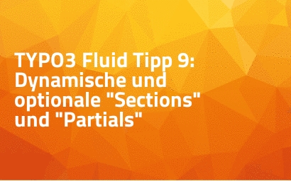 TYPO3 Fluid Tipp 9: Dynamische und optionale "Sections" und "Partials"